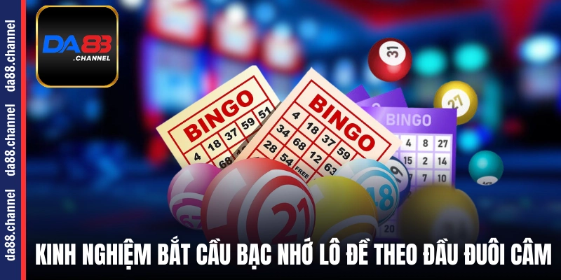 Kinh nghiệm bắt cầu bạc nhớ lô đề theo đầu - đuôi câm