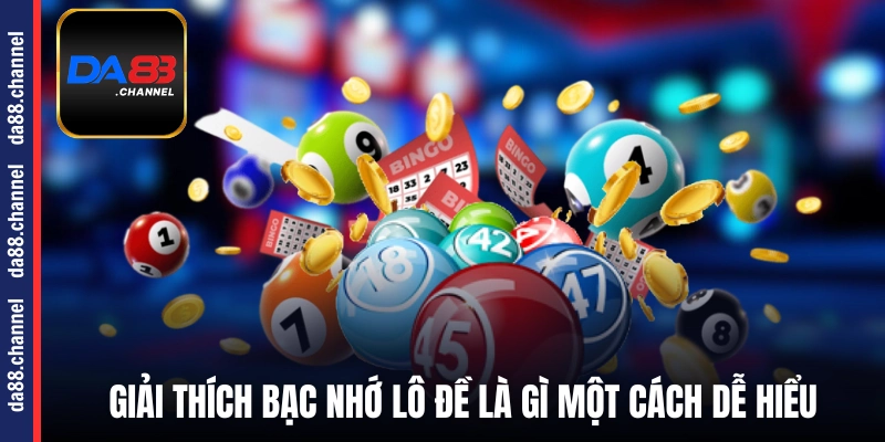Giải thích bạc nhớ lô đề là gì một cách dễ hiểu