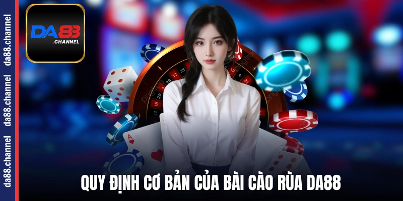 Quy định cơ bản của bài Cào Rùa DA88