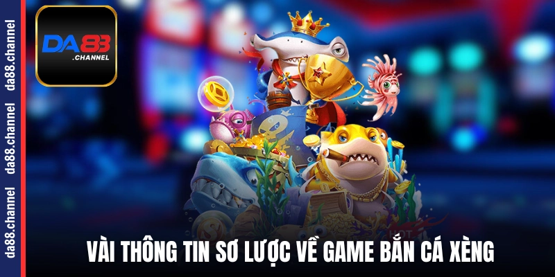 Vài thông tin sơ lược về game bắn cá xèng