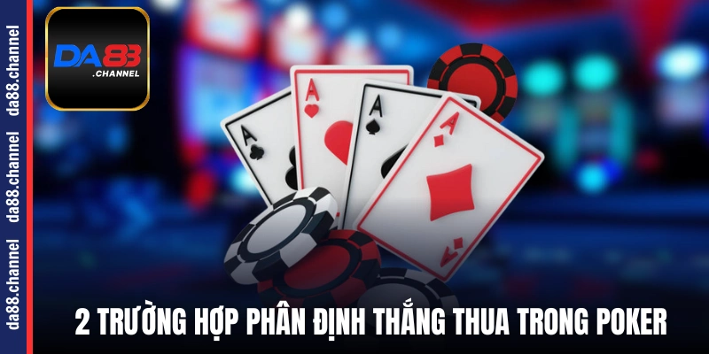 2 trường hợp phân định thắng thua trong Poker