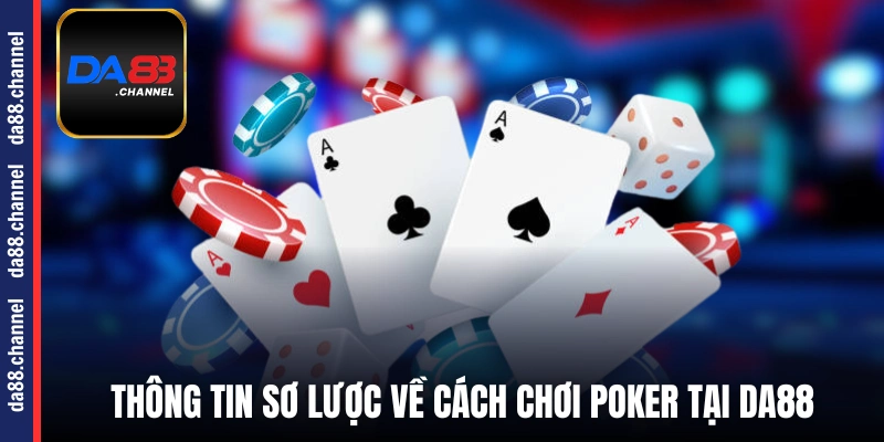 Thông tin sơ lược về cách chơi Poker tại DA88