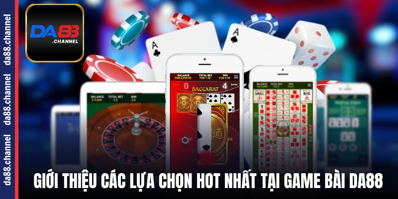 Giới thiệu các lựa chọn hot nhất tại game bài DA88