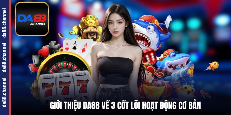 Giới thiệu DA88 về 3 cốt lõi hoạt động cơ bản