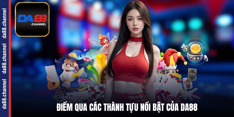 Điểm qua các thành tựu nổi bật của DA88