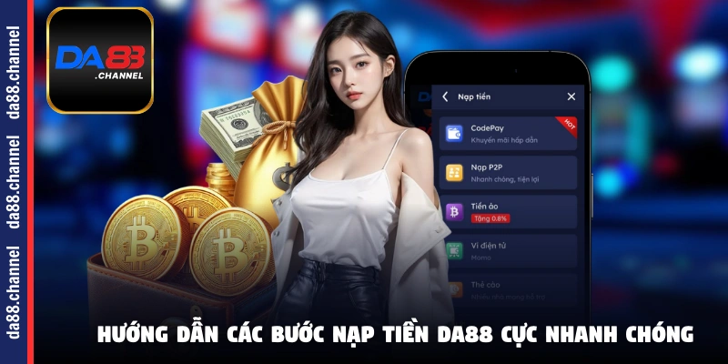 Hướng dẫn các bước nạp tiền DA88 cực nhanh chóng
