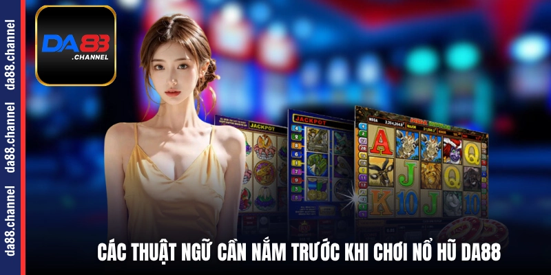 Các thuật ngữ cần nắm trước khi chơi nổ hũ DA88