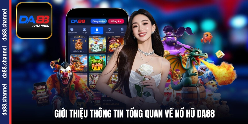 Giới thiệu thông tin tổng quan về nổ hũ DA88
