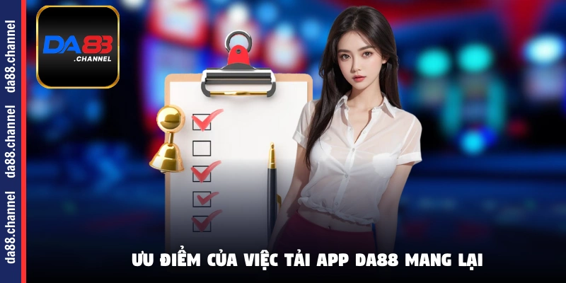 Ưu điểm của việc tải app DA88 mang lại