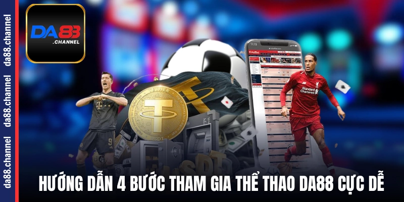 Hướng dẫn 4 bước tham gia thể thao DA88 cực dễ