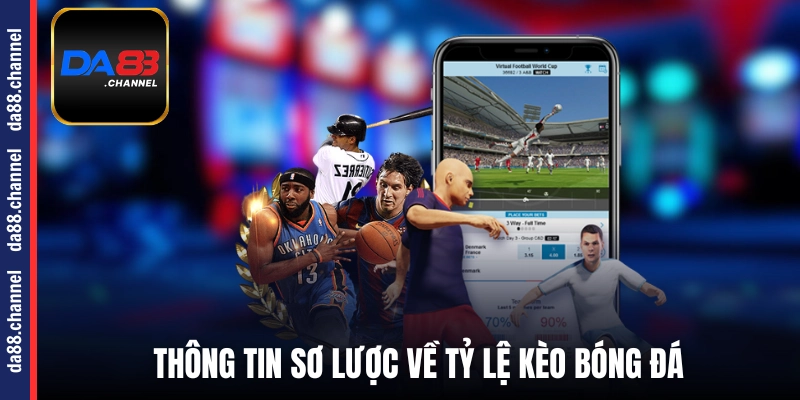Thông tin sơ lược và dễ hiểu về tỷ lệ kèo bóng đá
